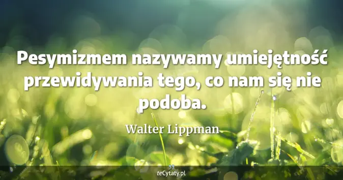 Walter Lippman - zobacz cytat
