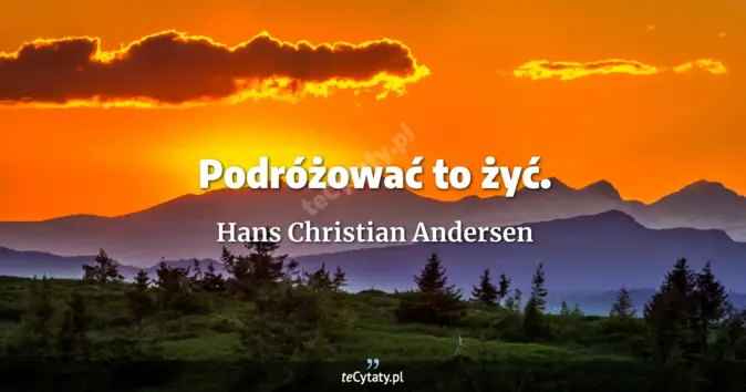 Hans Christian Andersen - zobacz cytat