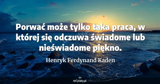 Henryk Ferdynand Kaden - zobacz cytat