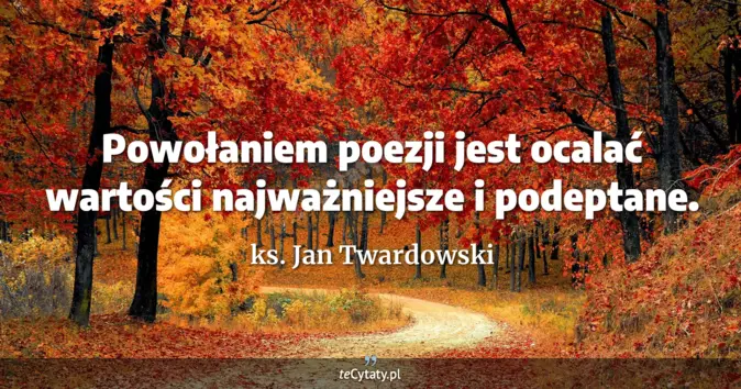 ks. Jan Twardowski - zobacz cytat