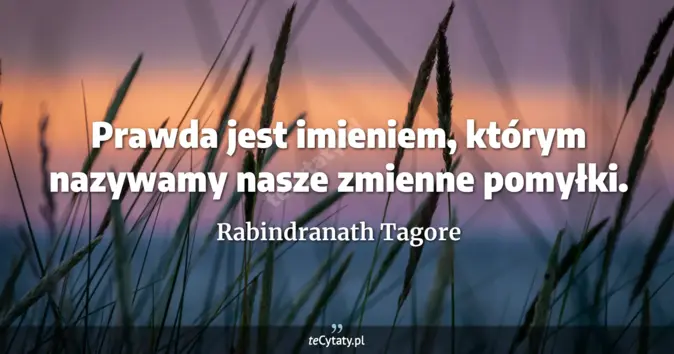 Rabindranath Tagore - zobacz cytat