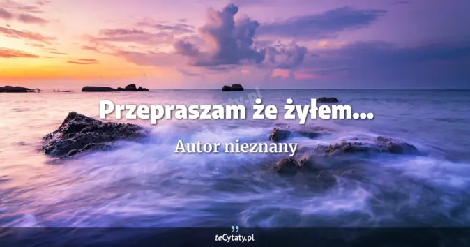 Autor nieznany - zobacz cytat