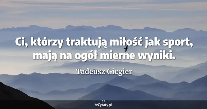 Tadeusz Gicgier - zobacz cytat
