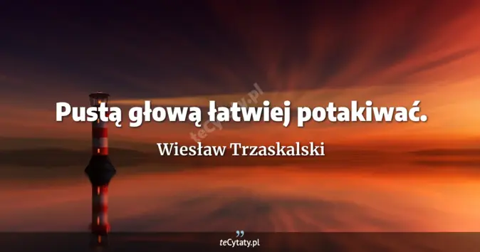 Wiesław Trzaskalski - zobacz cytat