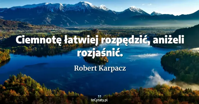 Robert Karpacz - zobacz cytat