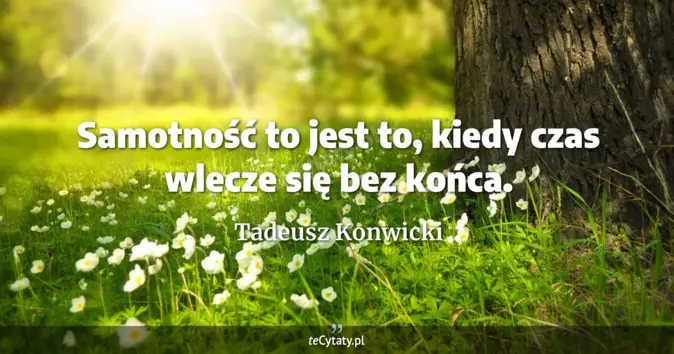Tadeusz Konwicki - zobacz cytat