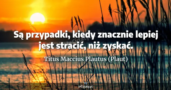 Titus Maccius Plautus (Plaut) - zobacz cytat