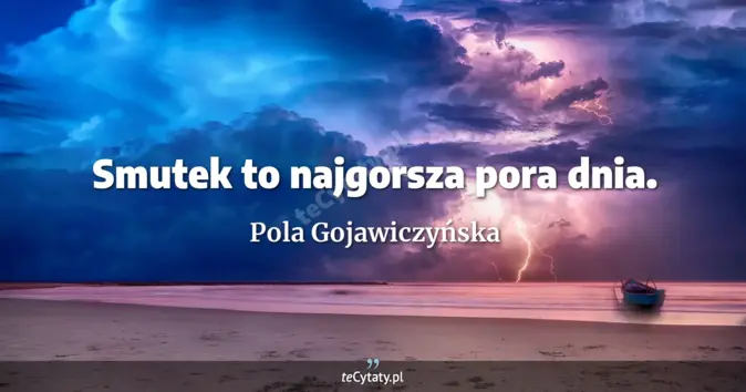 Pola Gojawiczyńska - zobacz cytat