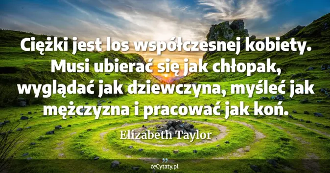 Elizabeth Taylor - zobacz cytat