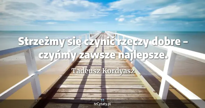 Tadeusz Kordyasz - zobacz cytat