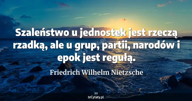 Friedrich Wilhelm Nietzsche - zobacz cytat