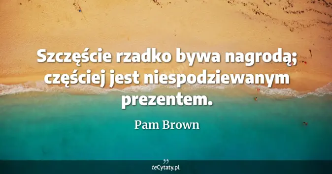 Pam Brown - zobacz cytat