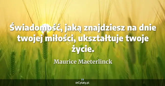 Maurice Maeterlinck - zobacz cytat