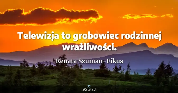 Renata Szuman-Fikus - zobacz cytat