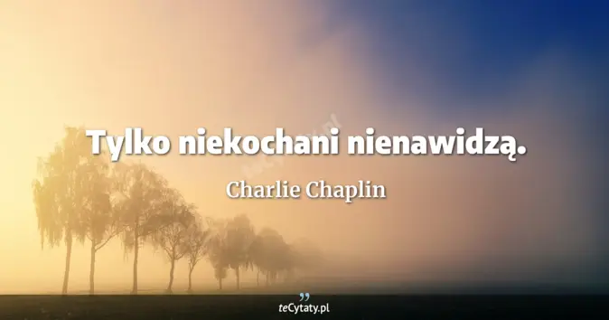 Charlie Chaplin - zobacz cytat