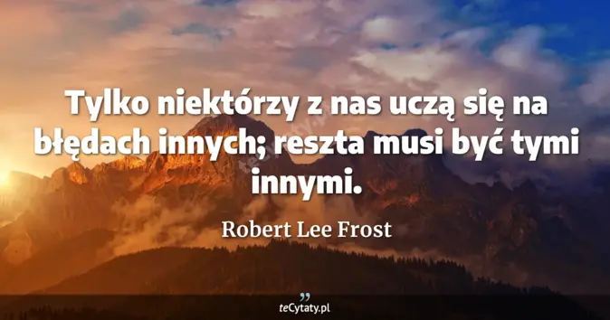 Robert Lee Frost - zobacz cytat