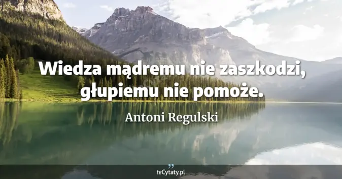 Antoni Regulski - zobacz cytat