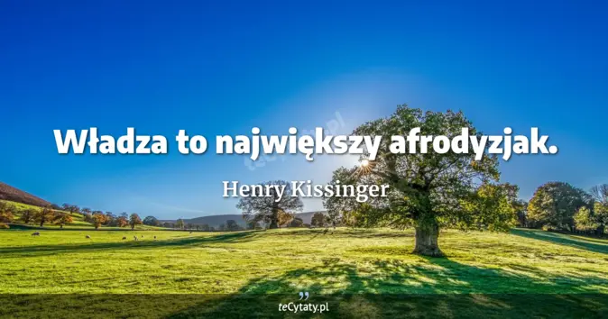 Henry Kissinger - zobacz cytat