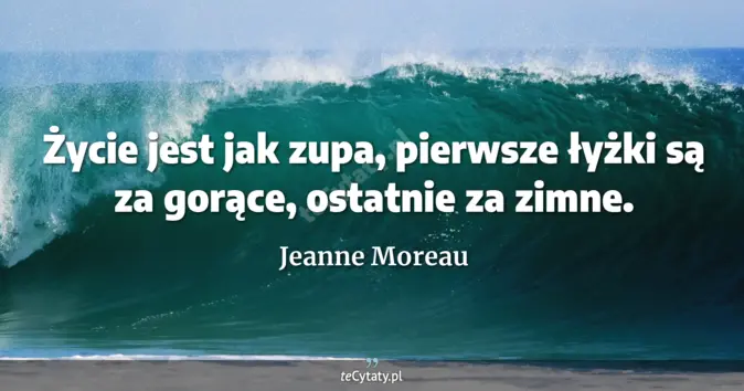 Jeanne Moreau - zobacz cytat