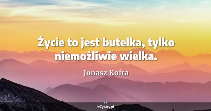 Jonasz Kofta - zobacz cytat