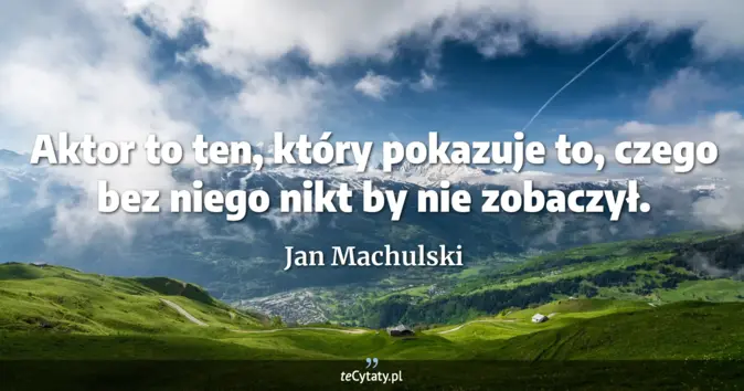 Jan Machulski - zobacz cytat