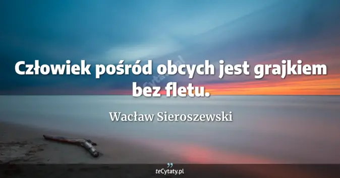 Wacław Sieroszewski - zobacz cytat
