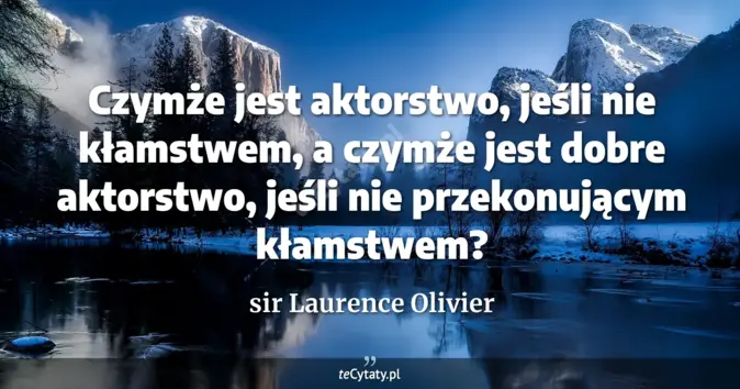 sir Laurence Olivier - zobacz cytat