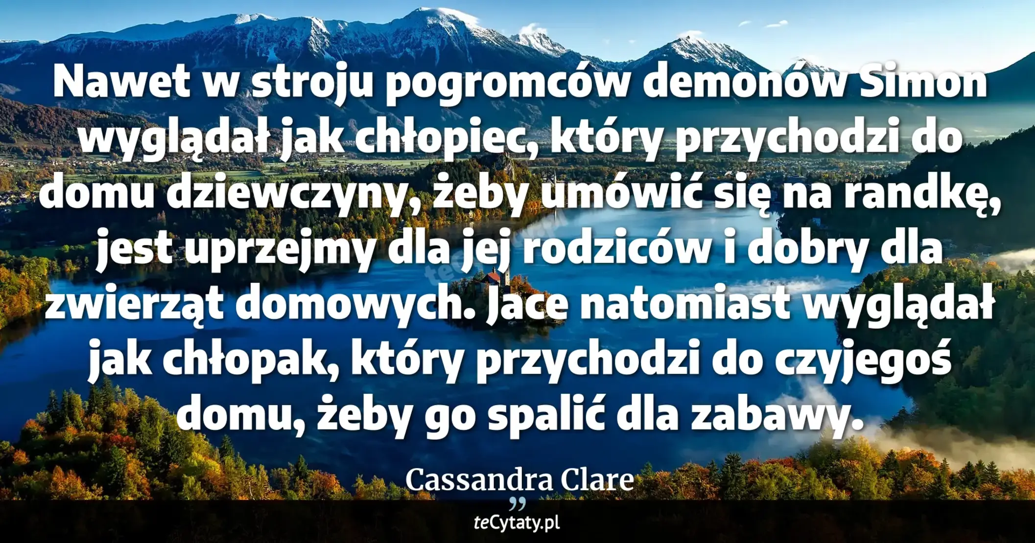 Cytat Cassandra Clare: "Nawet w stroju pogromców demonów Simon wyglądał jak chłopiec, który przychodzi do domu dziewczyny, ż..."