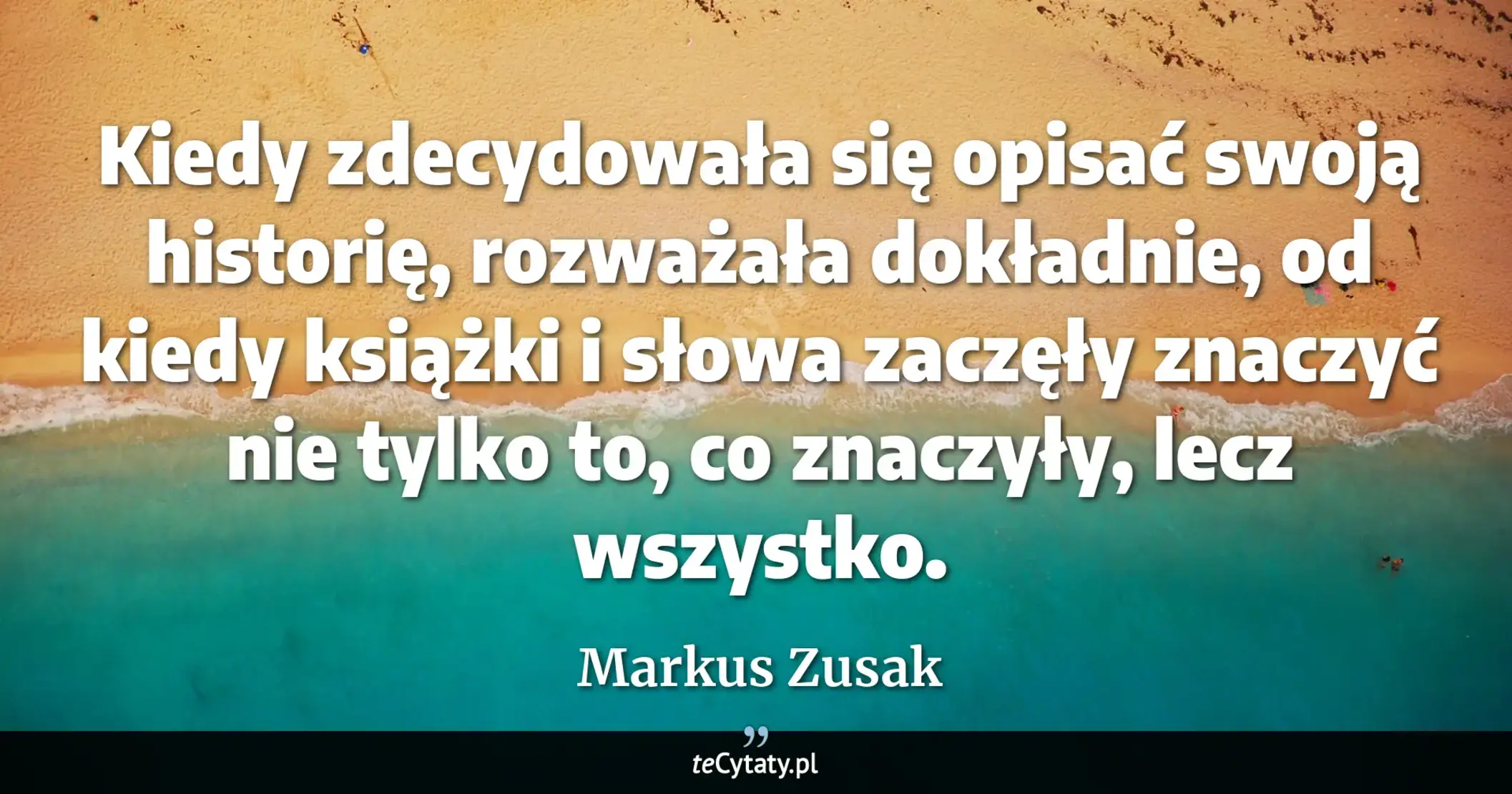 Cytat Markus Zusak: "Kiedy zdecydowała się opisać swoją historię, rozważała dokładnie, od kiedy książki i słowa zaczęły z..."