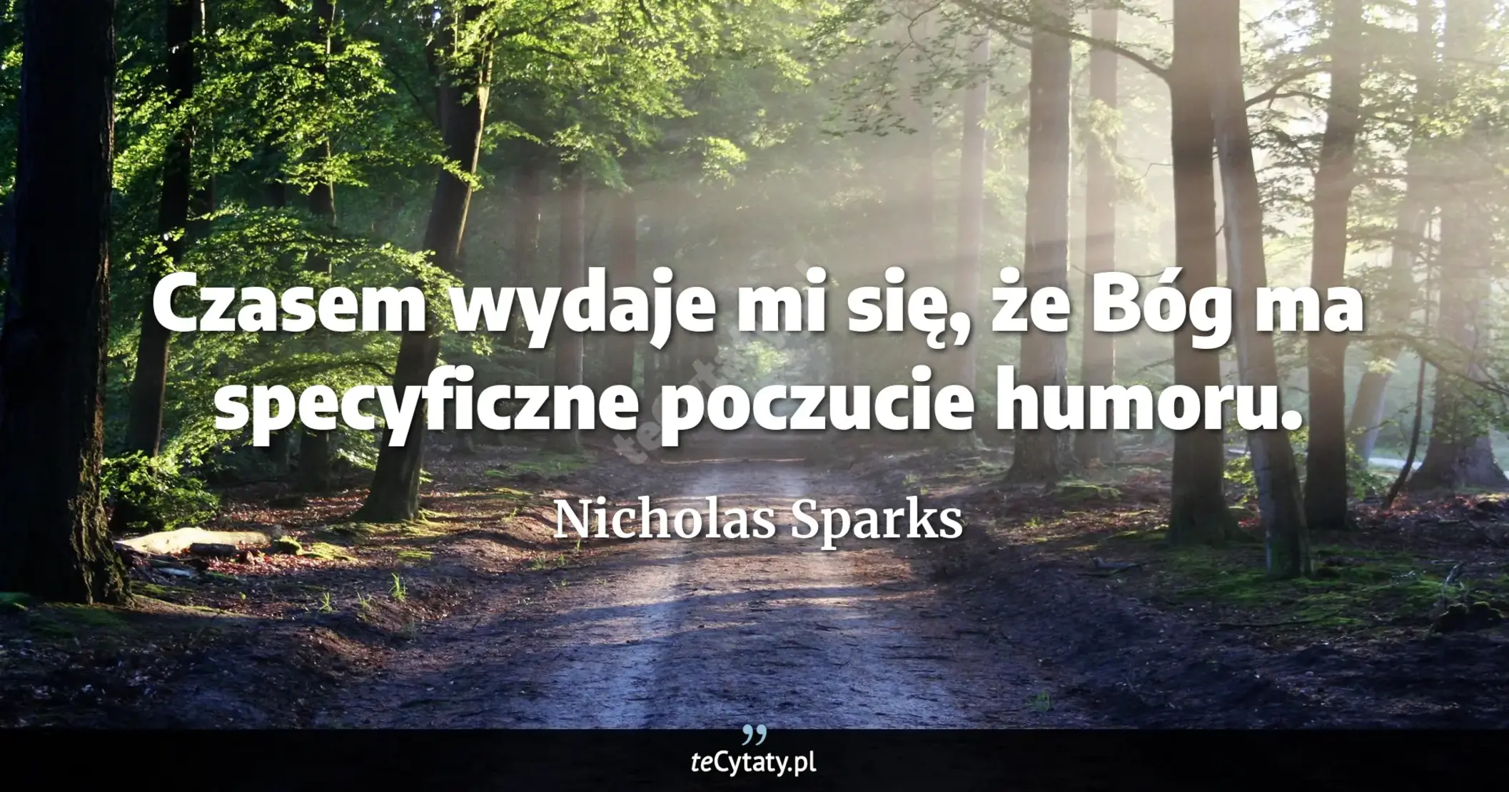 Cytat Nicholas Sparks: "Czasem wydaje mi się, że Bóg ma specyficzne poczucie humoru...."