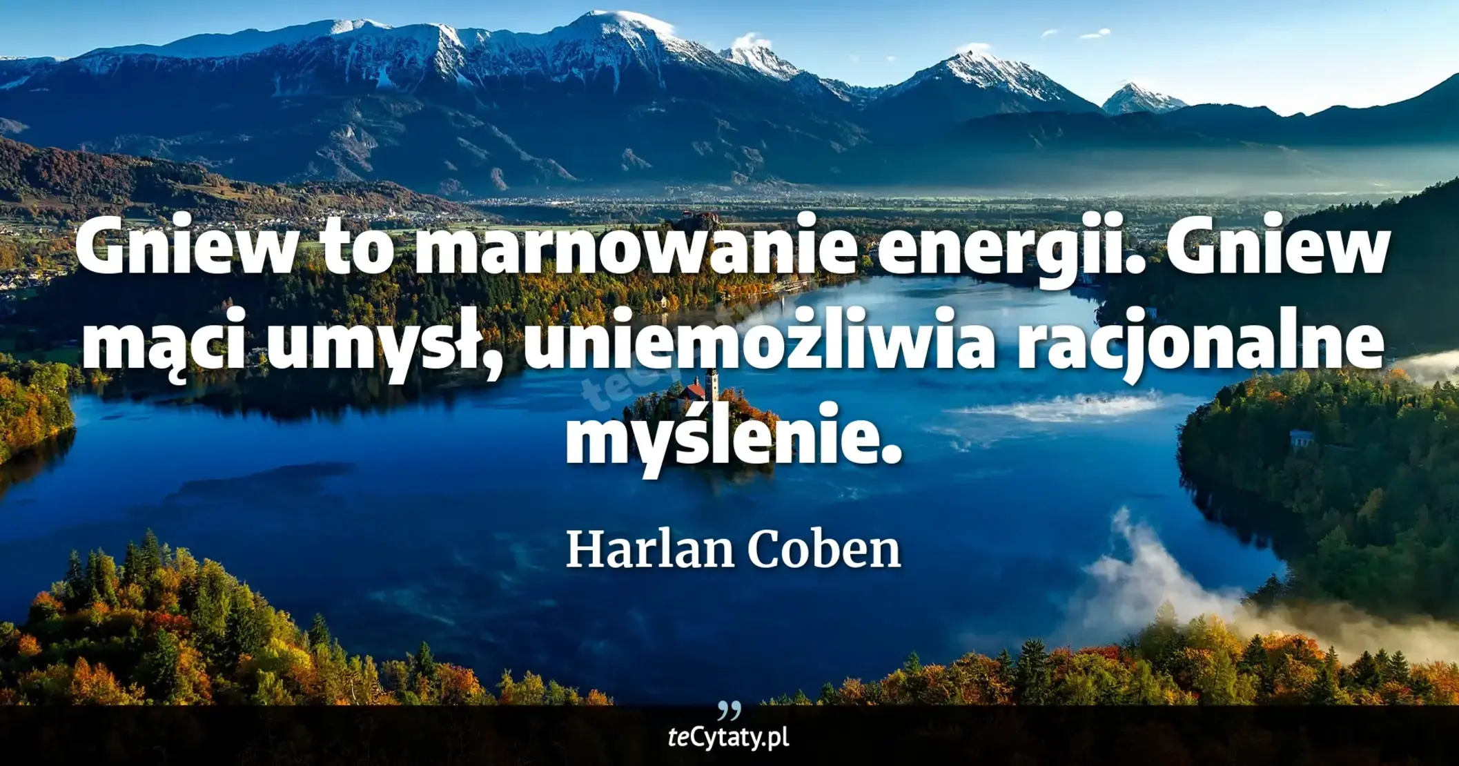 Cytat Harlan Coben: "Gniew to marnowanie energii. Gniew mąci umysł, uniemożliwia racjonalne myślenie...."