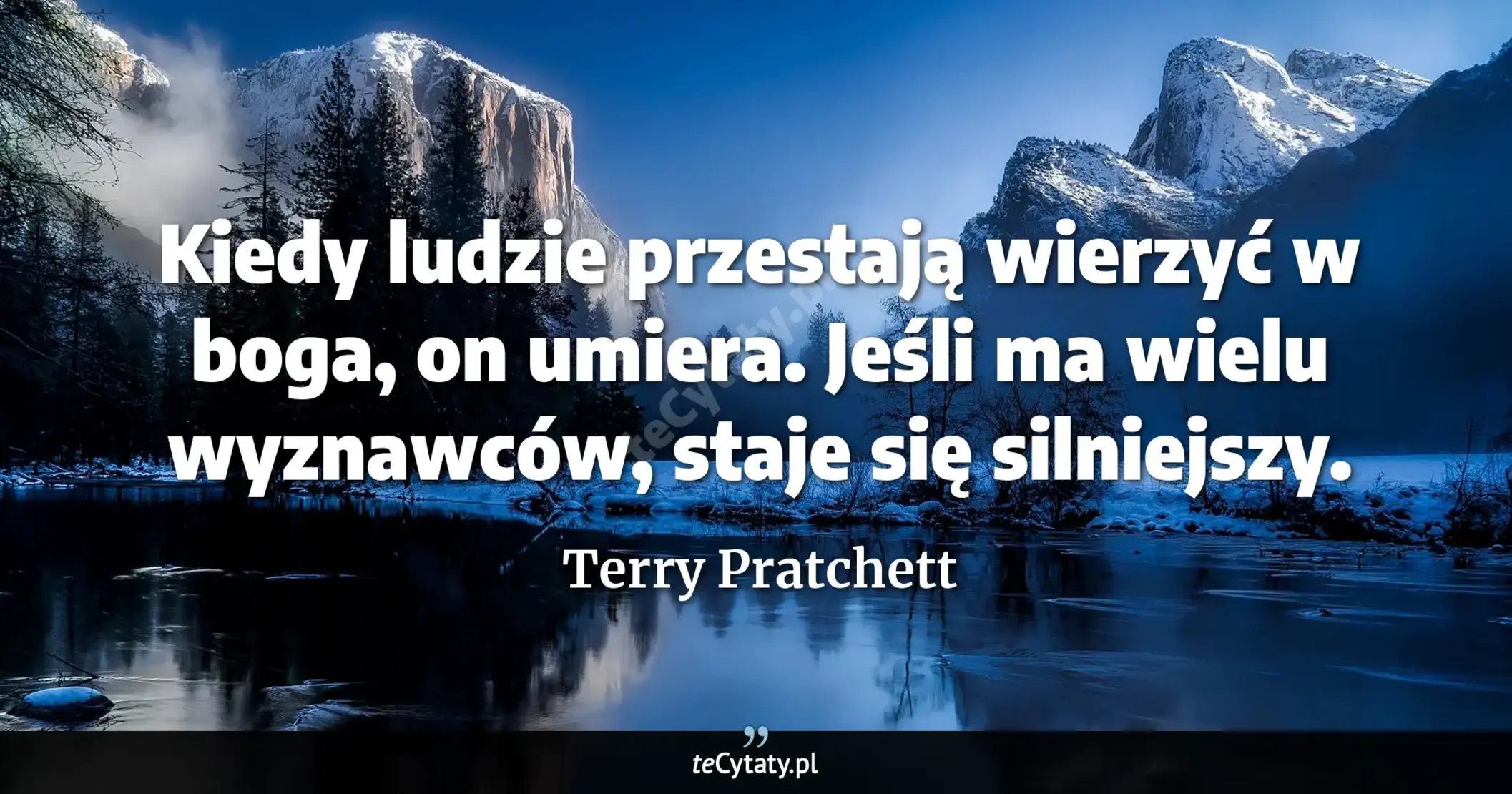 Cytat Terry Pratchett: "Kiedy ludzie przestają wierzyć w boga, on umiera. Jeśli ma wielu wyznawców, staje się silniejszy...."