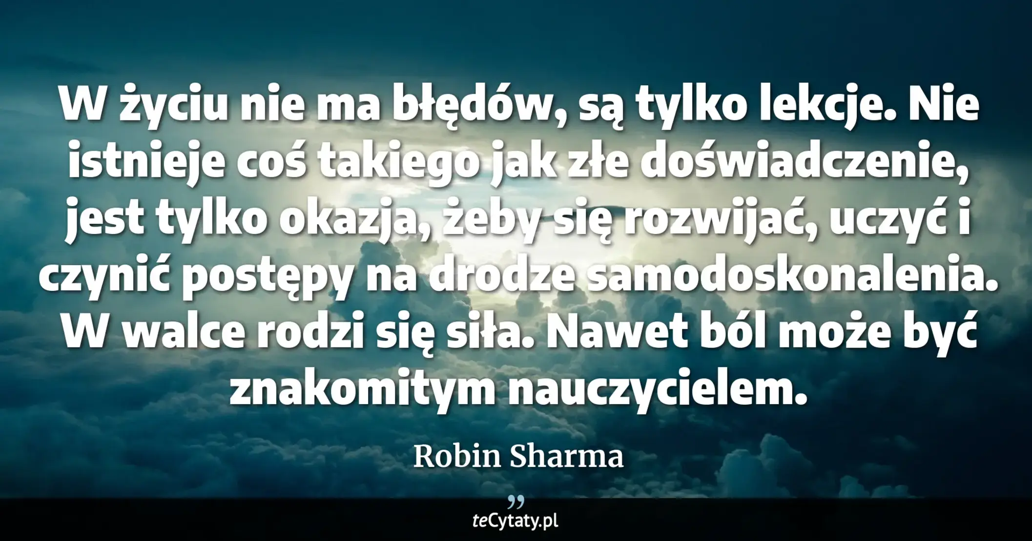 Cytat Robin Sharma: "W życiu nie ma błędów, są tylko lekcje. Nie istnieje coś takiego jak złe doświadczenie, jest tylko o..."