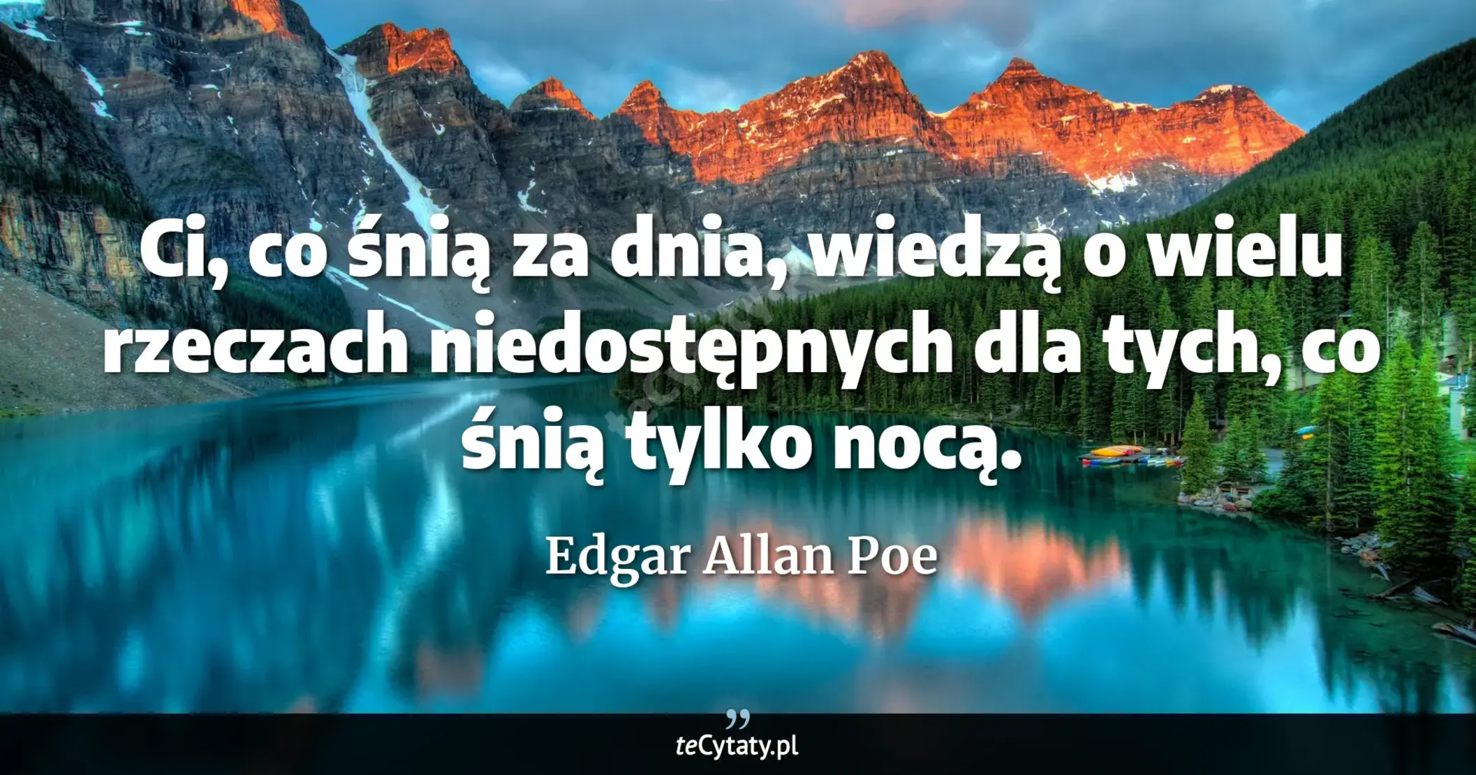 Cytat Edgar Allan Poe: "Ci, co śnią za dnia, wiedzą o wielu rzeczach niedostępnych dla tych, co śnią tylko nocą...."
