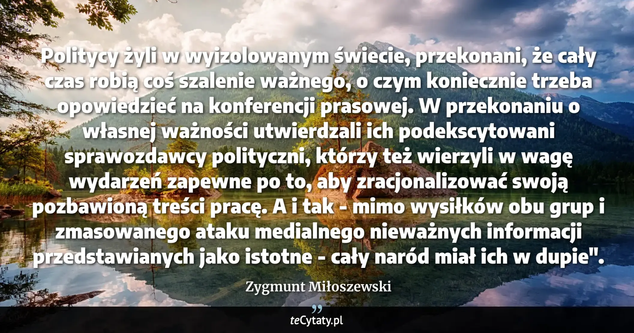 Cytat Zygmunt Miłoszewski: "Politycy żyli w wyizolowanym świecie, przekonani, że cały czas robią coś szalenie ważnego, o czym ko..."
