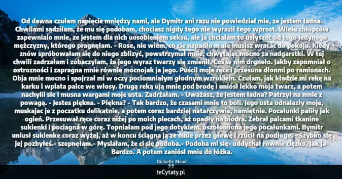 Cytat Richelle Mead: Od dawna czułam napięcie mniędzy nami, ale Dymitr ani razu nie powiedz...