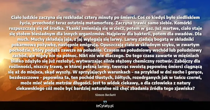 Cytat Simon Beckett: Ciało ludzkie zaczyna się rozkładać cztery minuty po śmierci. Coś co k...