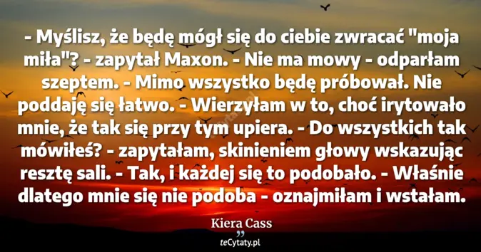 Cytat Kiera Cass: - Myślisz, że będę mógł się do ciebie zwracać "moja miła"? - zapytał M...